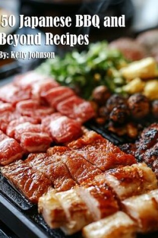 Cover of 50 Japanese BBQ and Beyond Recipes