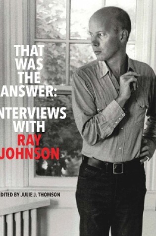 Cover of That Was the Answer: Interviews with Ray Johnson