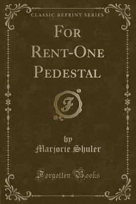 Book cover for For Rent-One Pedestal (Classic Reprint)