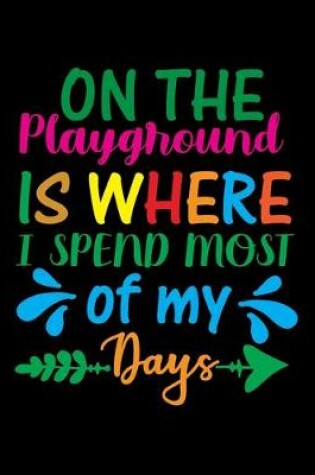 Cover of On The Playground Is Where I Spend Most Of My Days