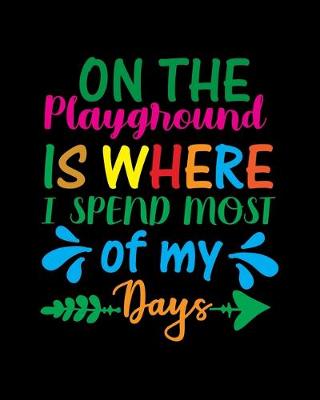 Book cover for On The Playground Is Where I Spend Most Of My Days