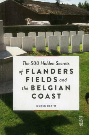 Cover of 500 Hidden Secrets of Flanders Fields and the Belgian Coast