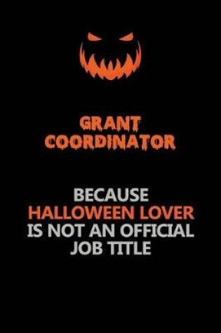 Cover of Grant Coordinator Because Halloween Lover Is Not An Official Job Title