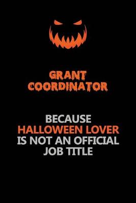 Book cover for Grant Coordinator Because Halloween Lover Is Not An Official Job Title