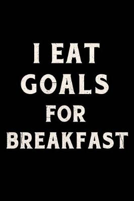 Book cover for I Eat Goals for Breakfast Journal White