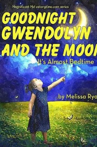 Cover of Goodnight Gwendolyn and the Moon, It's Almost Bedtime