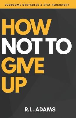 Cover of How Not to Give Up