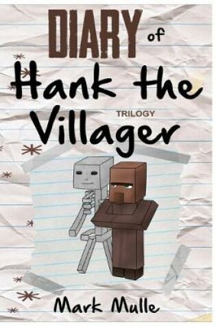Cover of Diary of Hank the Villager Trilogy (An Unofficial Minecraft Book for Kids Ages 9 - 12 (Preteen)
