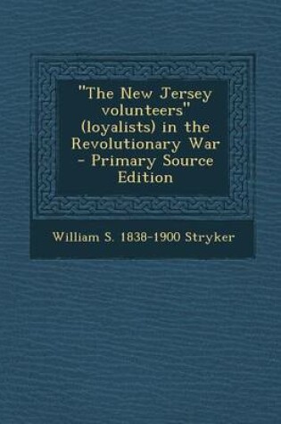 Cover of The New Jersey Volunteers (Loyalists) in the Revolutionary War - Primary Source Edition