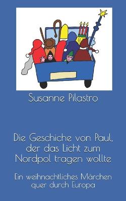 Cover of Die Geschiche von Paul, der das Licht zum Nordpol tragen wollte