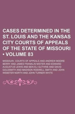 Cover of Cases Determined in the St. Louis and the Kansas City Courts of Appeals of the State of Missouri (Volume 83)