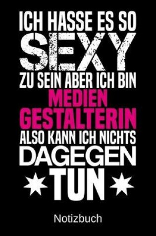 Cover of Ich hasse es so sexy zu sein aber ich bin Mediengestalterin also kann ich nichts dagegen tun