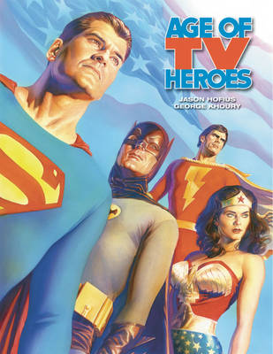 Book cover for Age Of TV Heroes: The Live-Action Adventures Of Your Favorite Comic Book Characters