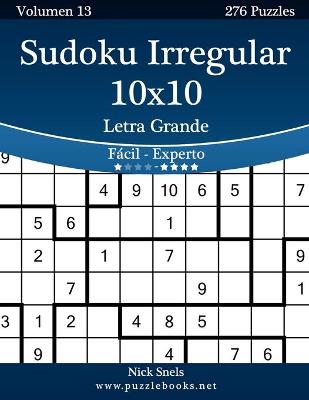 Cover of Sudoku Irregular 10x10 Impresiones con Letra Grande - De Fácil a Experto - Volumen 13 - 276 Puzzles