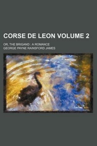 Cover of Corse de Leon Volume 2; Or, the Brigand a Romance