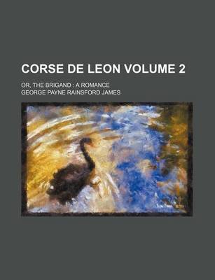 Book cover for Corse de Leon Volume 2; Or, the Brigand a Romance