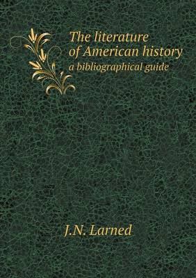 Book cover for The literature of American history a bibliographical guide