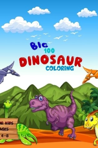 Cover of Big 100 Dinosaur Coloring for Kids