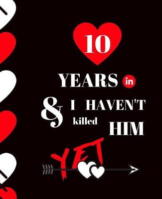 Book cover for 10 Year In and I Haven't Killed Him Yet