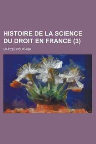 Cover of Histoire de La Science Du Droit En France (3)