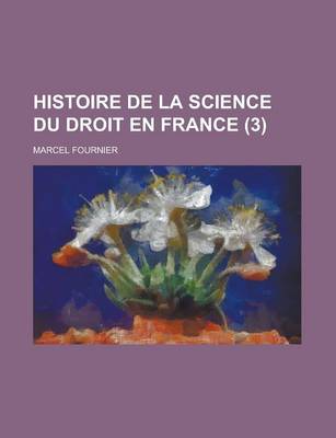 Book cover for Histoire de La Science Du Droit En France (3)