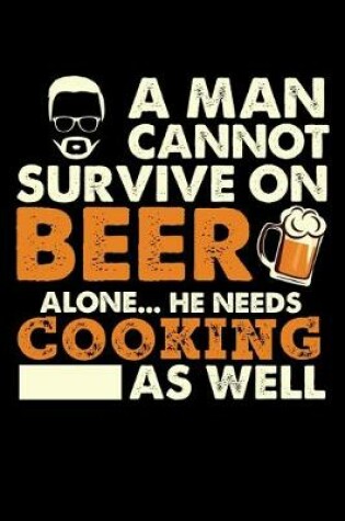 Cover of A Man Cannot Survive On Beer Alone He Needs Cooking As Well