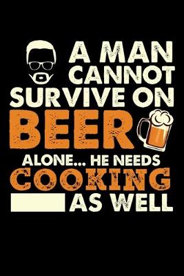 Book cover for A Man Cannot Survive On Beer Alone He Needs Cooking As Well