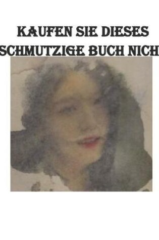 Cover of Kaufen Sie dieses schmutzige Buch nicht