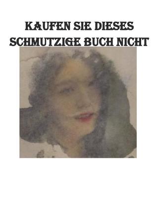 Book cover for Kaufen Sie dieses schmutzige Buch nicht