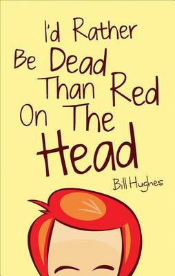 Book cover for I'd Rather Be Dead Than Red on the Head