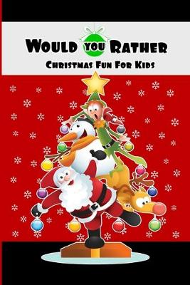 Book cover for Would You Rather Christmas Fun For Kids