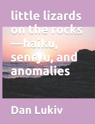 Book cover for little lizards on the rocks-haiku, senryu, and anomalies