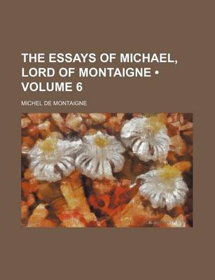 Book cover for The Essays of Michael, Lord of Montaigne (Volume 6)