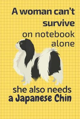 Book cover for A woman can't survive on notebook alone she also needs a Japanese Chin