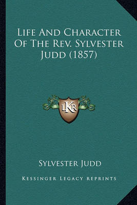 Book cover for Life and Character of the REV. Sylvester Judd (1857) Life and Character of the REV. Sylvester Judd (1857)