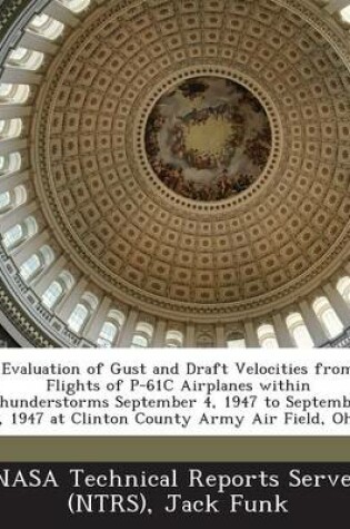 Cover of Evaluation of Gust and Draft Velocities from Flights of P-61c Airplanes Within Thunderstorms September 4, 1947 to September 5, 1947 at Clinton County
