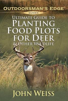 Book cover for Ultimate Guide to Planting Food Plots for Deer & Other Wildlif E