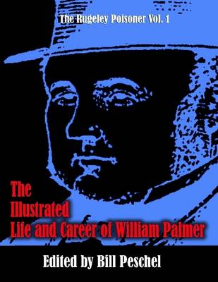 Book cover for The Illustrated Life and Career of William Palmer