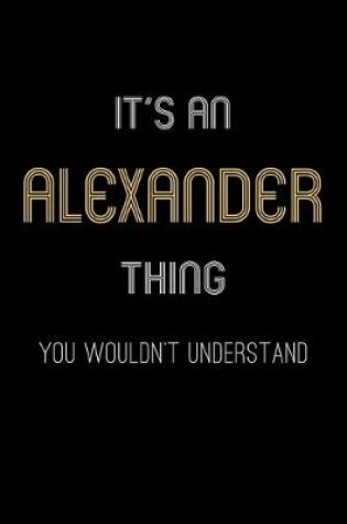 Cover of It's An Alexander Thing, You Wouldn't Understand