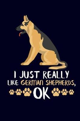 Book cover for I Just Really Like German Shepherds, Ok