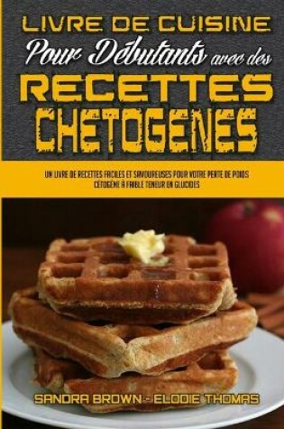 Cover of Livre De Cuisine Pour Débutants Avec Des Recettes Chétogènes