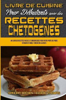 Book cover for Livre De Cuisine Pour Debutants Avec Des Recettes Chetogenes