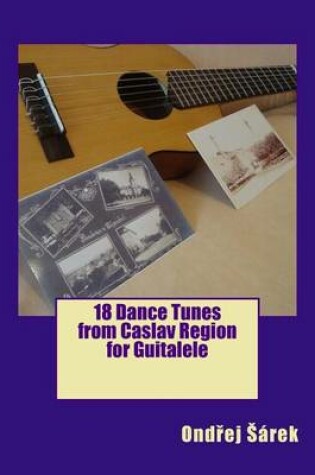 Cover of 18 Dance Tunes from Caslav Region for Guitalele