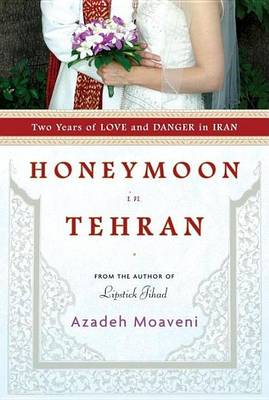 Book cover for Honeymoon in Tehran: Two Years of Love and Danger in Iran
