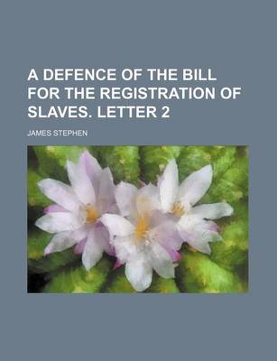 Book cover for A Defence of the Bill for the Registration of Slaves. Letter 2