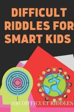 Cover of Difficult Riddles For Smart Kids 100 Difficult Riddles