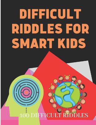 Book cover for Difficult Riddles For Smart Kids 100 Difficult Riddles