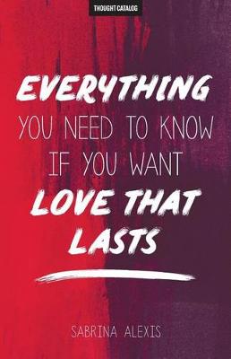 Book cover for Everything You Need to Know If You Want Love That Lasts