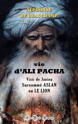 Book cover for Vie d'Ali Pacha, Visir de Janina, Surnomm  Aslan, Ou Le Lion