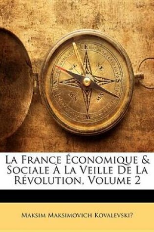 Cover of La France Conomique & Sociale La Veille de La Rvolution, Volume 2